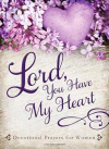 Lord, You Have My Heart -  Devotional Prayers for Women